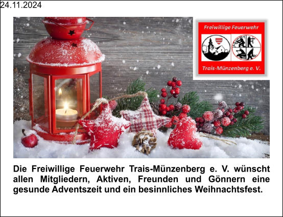 24.11.2024 Die Freiwillige Feuerwehr Trais-Münzenberg e. V. wünscht allen Mitgliedern, Aktiven, Freunden und Gönnern eine gesunde Adventszeit und ein besinnliches Weihnachtsfest.